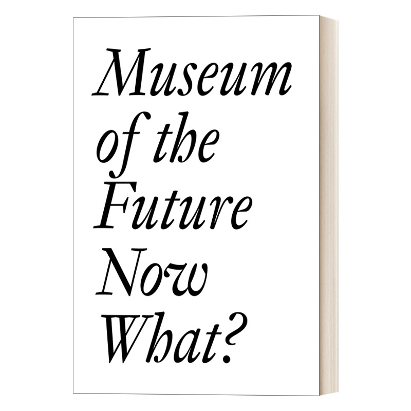 英文原版 Museum of the Future Now What 未来博物馆 现在怎么办 艺术图册 Cristina Bechtler 英文版 进口英语原版书籍