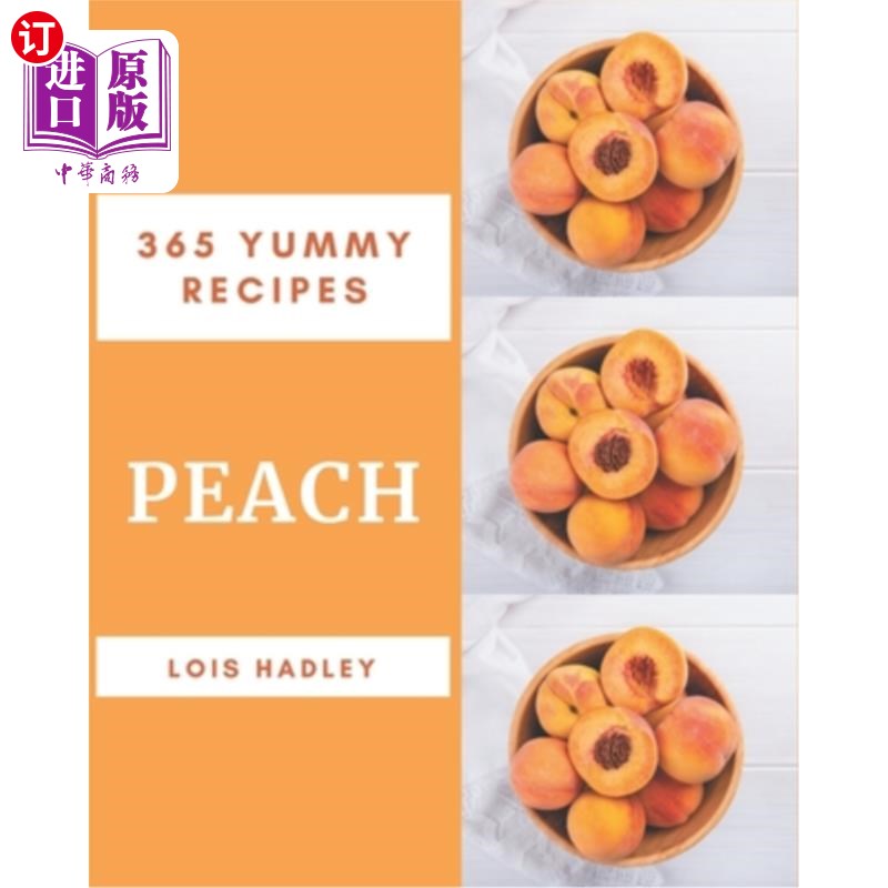 海外直订365 Yummy Peach Recipes: Discover Yummy Peach Cookbook NOW! 365美味桃子食谱:发现美味桃子食谱现在!
