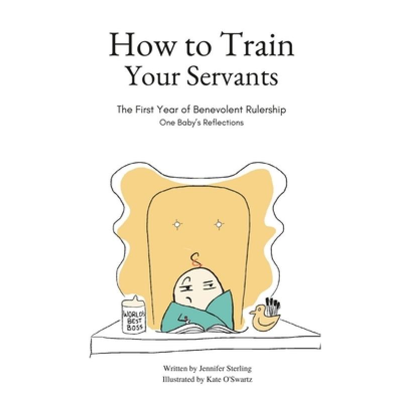【4周达】How To Train Your Servants: The First Year of Benevolent Rulership, One Baby's Reflections [9798987877401]