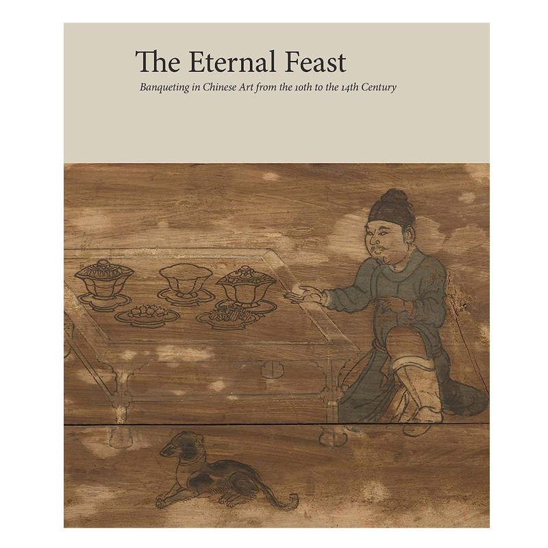 预售 The Eternal Feast 永恒的盛宴:中国艺术从10世纪到14世纪的盛宴 英文原版 为什么美术馆