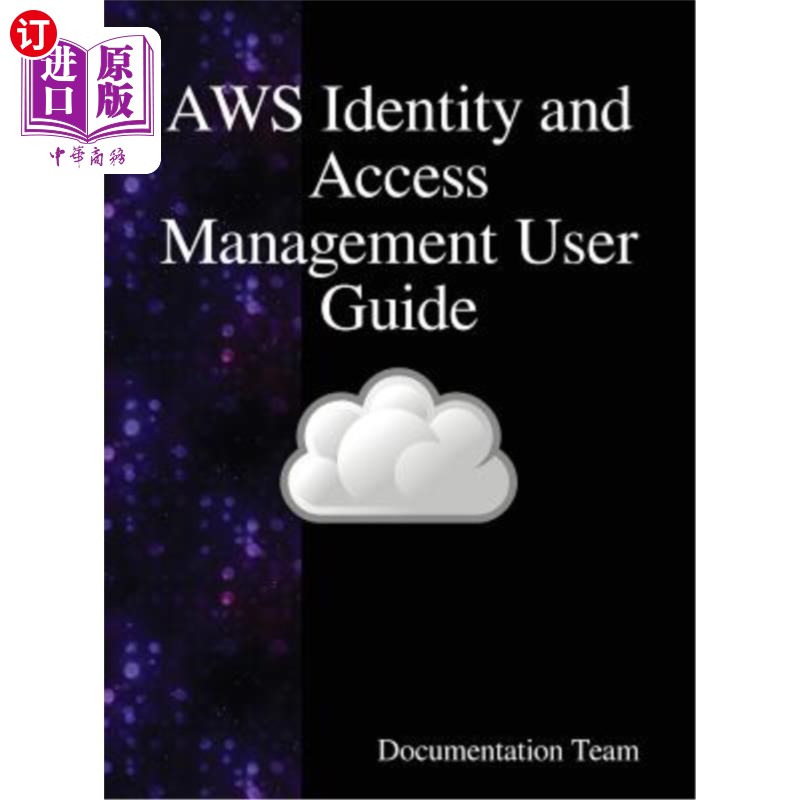 海外直订AWS Identity and Access Management User Guide: AWS IAM User Guide AWS标识和访问管理用户指南：AWS IAM用户指