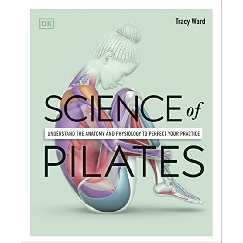 现货 Science of Pilates  普拉提的科学:了解解剖学和生理学来完善你的练习 DK出版社 英文原版