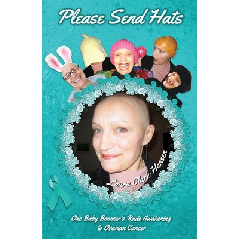 【4周达】Please Send Hats: One Baby Boomer's Rude Awakening to Ovarian Cancer [9781948365574]